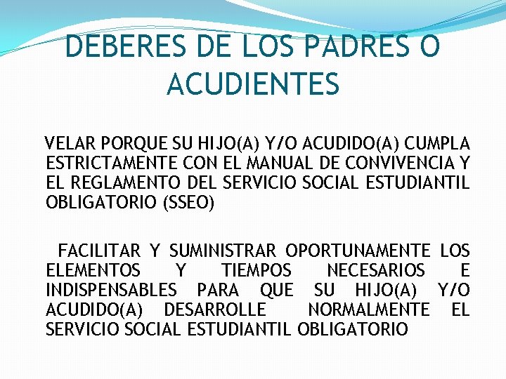 DEBERES DE LOS PADRES O ACUDIENTES VELAR PORQUE SU HIJO(A) Y/O ACUDIDO(A) CUMPLA ESTRICTAMENTE