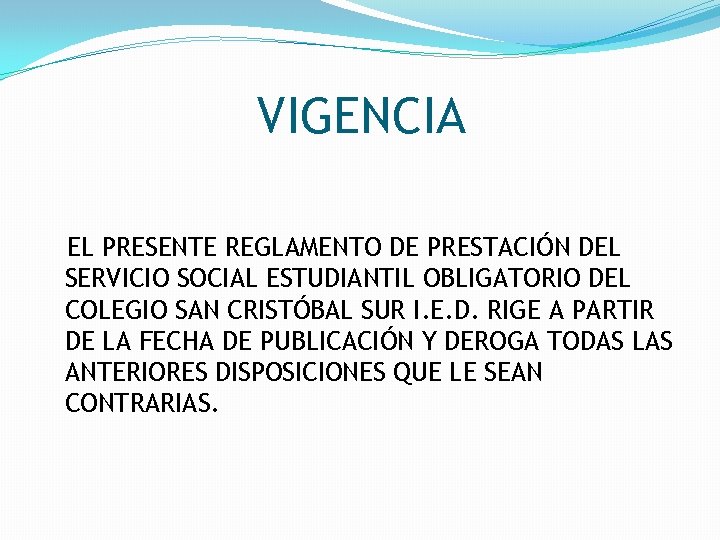 VIGENCIA EL PRESENTE REGLAMENTO DE PRESTACIÓN DEL SERVICIO SOCIAL ESTUDIANTIL OBLIGATORIO DEL COLEGIO SAN