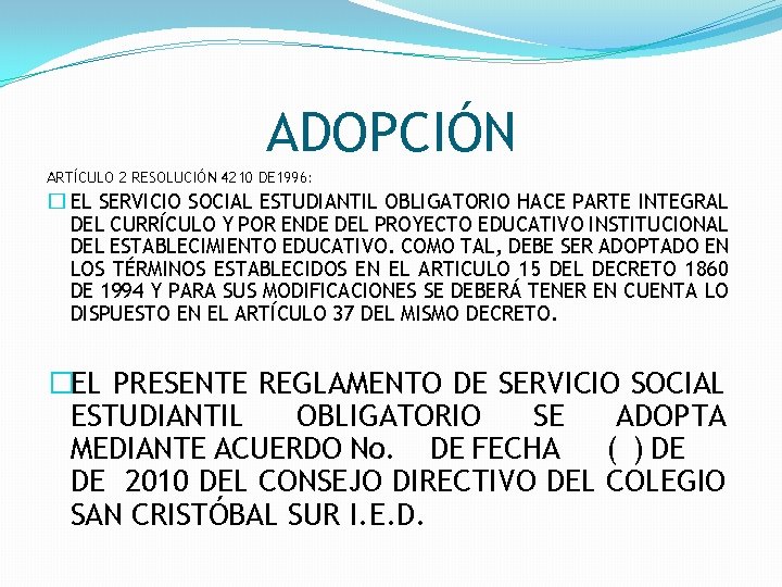 ADOPCIÓN ARTÍCULO 2 RESOLUCIÓN 4210 DE 1996: � EL SERVICIO SOCIAL ESTUDIANTIL OBLIGATORIO HACE