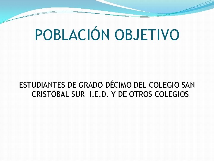 POBLACIÓN OBJETIVO ESTUDIANTES DE GRADO DÉCIMO DEL COLEGIO SAN CRISTÓBAL SUR I. E. D.