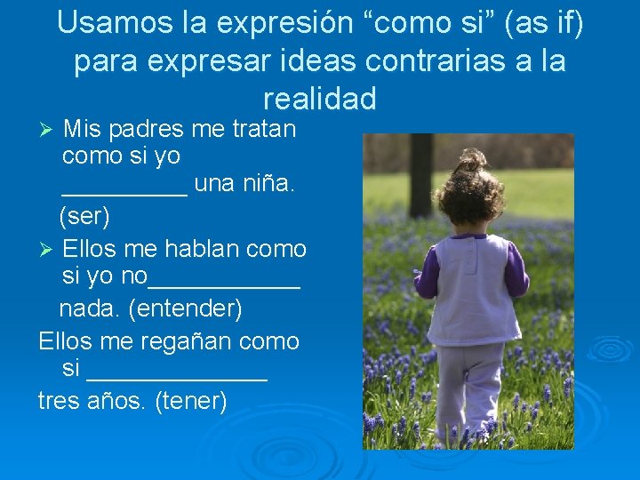 Usamos la expresión “como si” (as if) para expresar ideas contrarias a la realidad