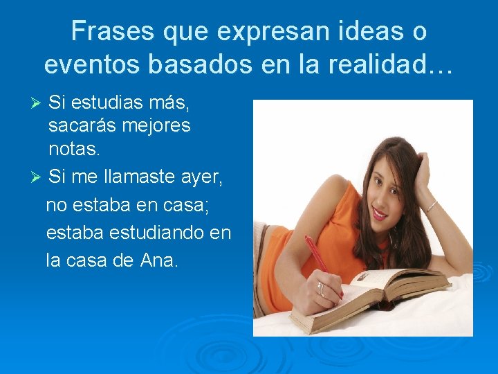 Frases que expresan ideas o eventos basados en la realidad… Si estudias más, sacarás