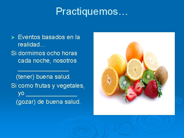 Practiquemos… Eventos basados en la realidad… Si dormimos ocho horas cada noche, nosotros ________