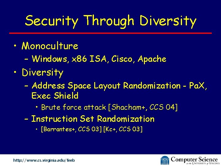 Security Through Diversity • Monoculture – Windows, x 86 ISA, Cisco, Apache • Diversity