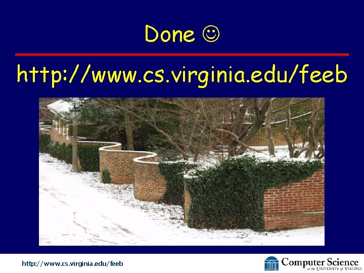 Done http: //www. cs. virginia. edu/feeb 