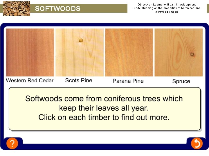 SOFTWOODS Objective - Learner will gain knowledge and understanding of the properties of hardwood