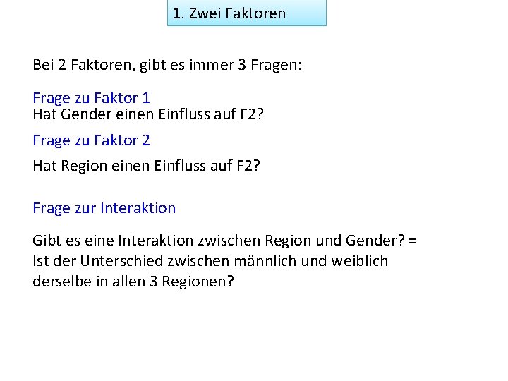 1. Zwei Faktoren Bei 2 Faktoren, gibt es immer 3 Fragen: Frage zu Faktor