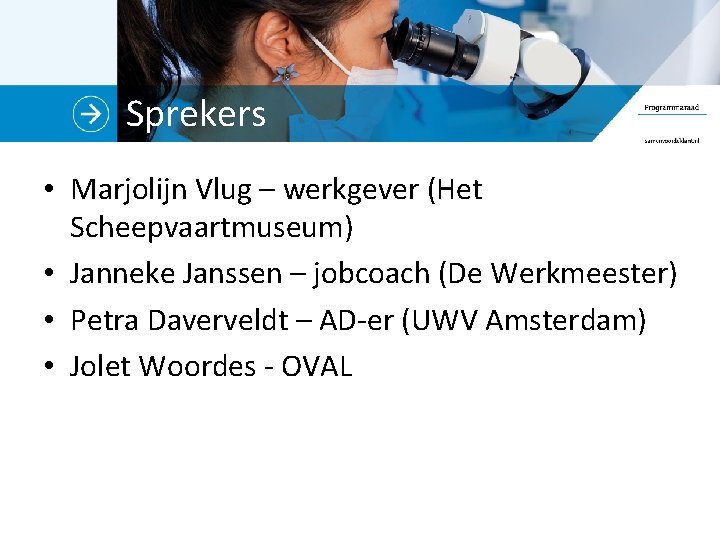 Sprekers • Marjolijn Vlug – werkgever (Het Scheepvaartmuseum) • Janneke Janssen – jobcoach (De
