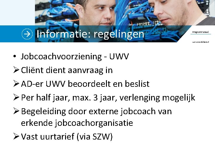 Informatie: regelingen • Jobcoachvoorziening - UWV Ø Cliënt dient aanvraag in Ø AD-er UWV