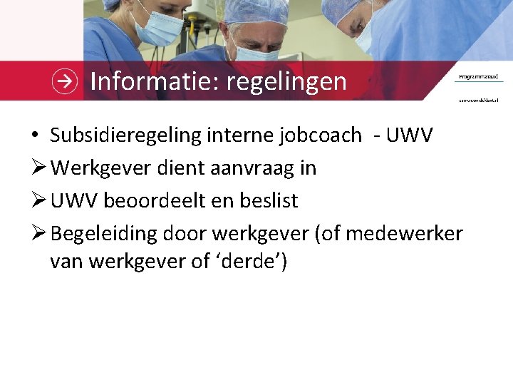 Informatie: regelingen • Subsidieregeling interne jobcoach - UWV Ø Werkgever dient aanvraag in Ø