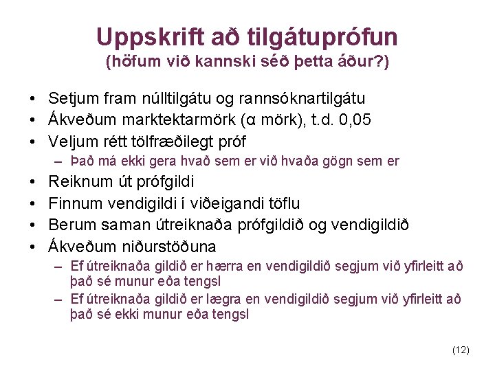Uppskrift að tilgátuprófun (höfum við kannski séð þetta áður? ) • Setjum fram núlltilgátu