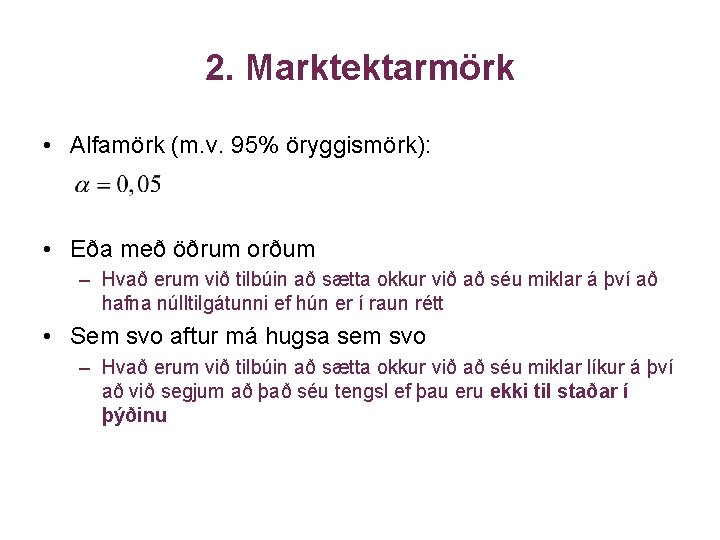 2. Marktektarmörk • Alfamörk (m. v. 95% öryggismörk): • Eða með öðrum orðum –