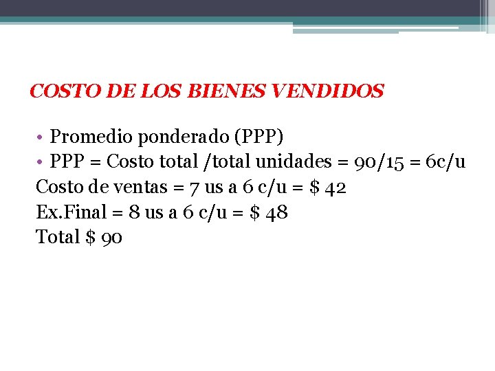 COSTO DE LOS BIENES VENDIDOS • Promedio ponderado (PPP) • PPP = Costo total