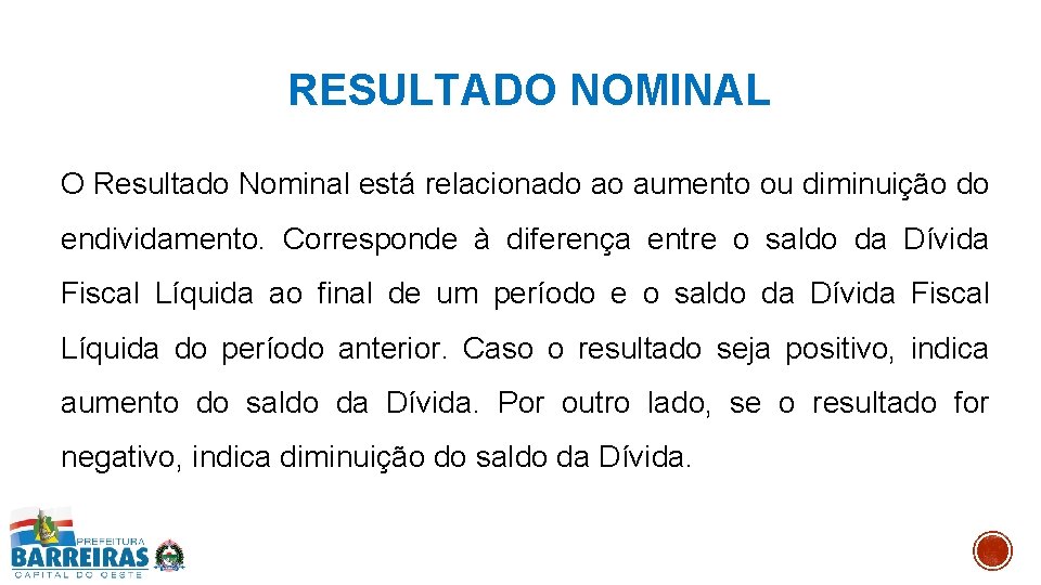 RESULTADO NOMINAL O Resultado Nominal está relacionado ao aumento ou diminuição do endividamento. Corresponde