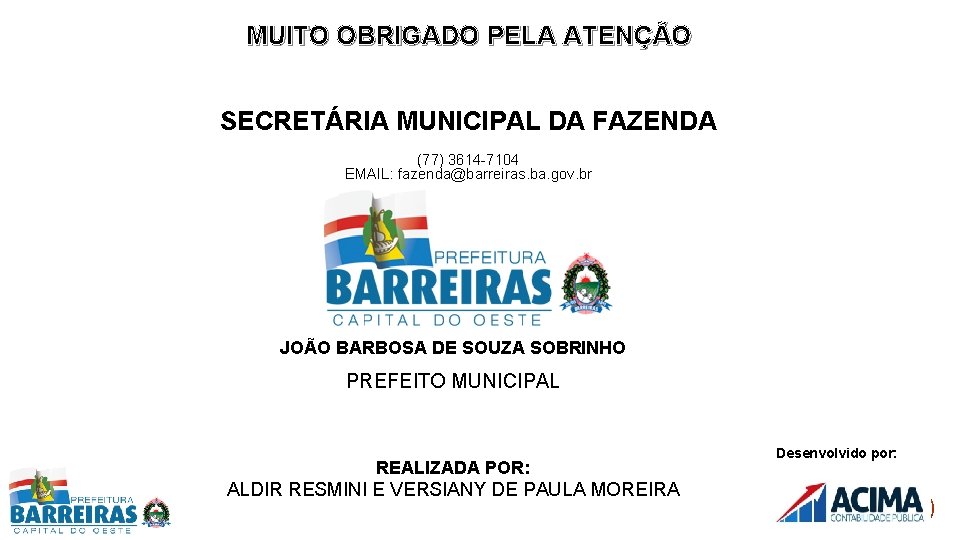 MUITO OBRIGADO PELA ATENÇÃO SECRETÁRIA MUNICIPAL DA FAZENDA (77) 3614 -7104 EMAIL: fazenda@barreiras. ba.