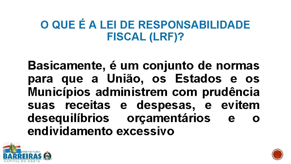 O QUE É A LEI DE RESPONSABILIDADE FISCAL (LRF)? Basicamente, é um conjunto de