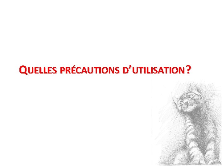 QUELLES PRÉCAUTIONS D’UTILISATION ? 