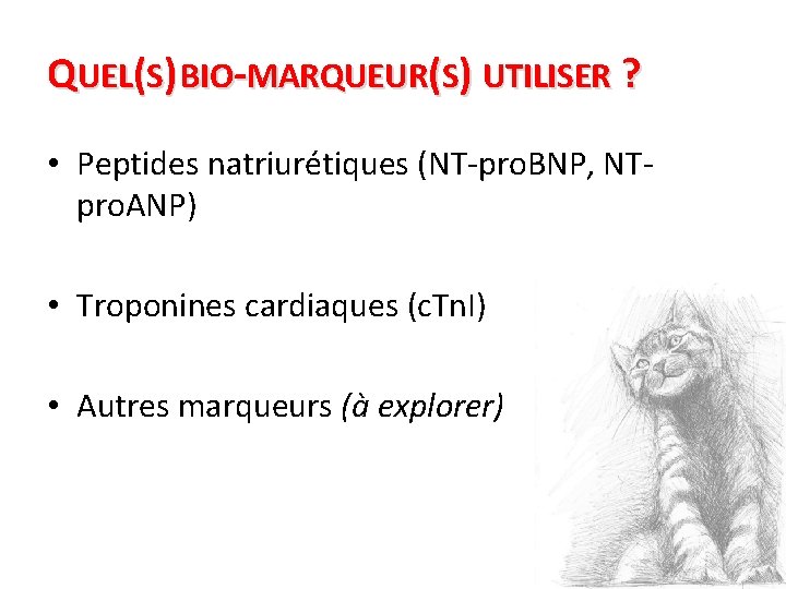 QUEL(S) BIO-MARQUEUR(S) UTILISER ? • Peptides natriurétiques (NT-pro. BNP, NTpro. ANP) • Troponines cardiaques