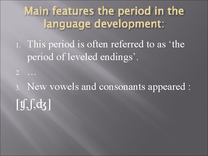 Main features the period in the language development: 1. 2. 3. This period is