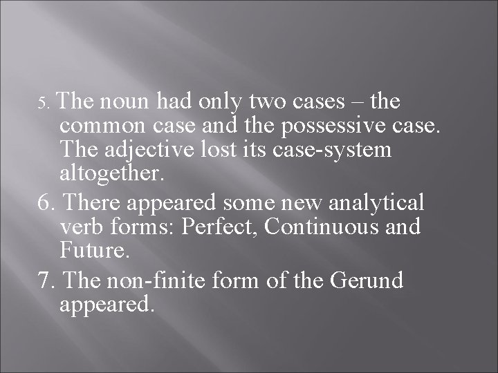 5. The noun had only two cases – the common case and the possessive