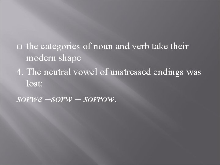 the categories of noun and verb take their modern shape 4. The neutral vowel