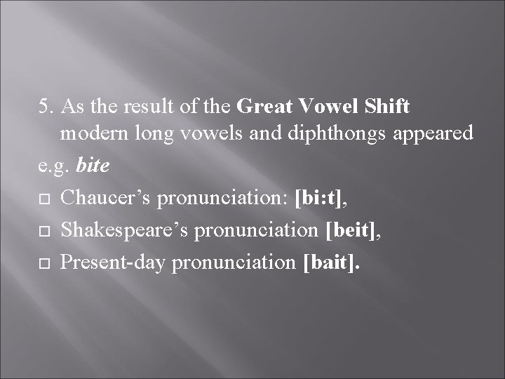 5. As the result of the Great Vowel Shift modern long vowels and diphthongs