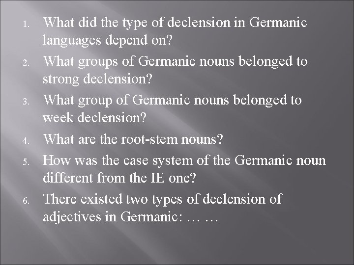 1. 2. 3. 4. 5. 6. What did the type of declension in Germanic