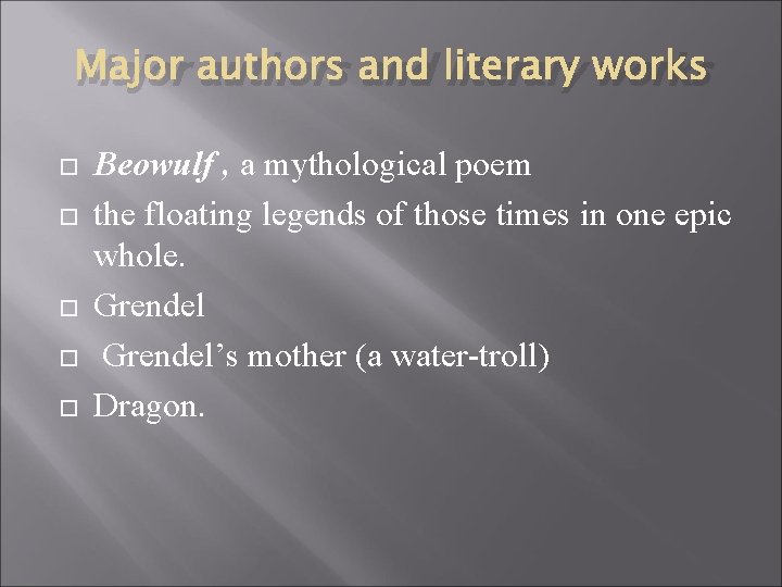 Major authors and literary works Beowulf , a mythological poem the floating legends of