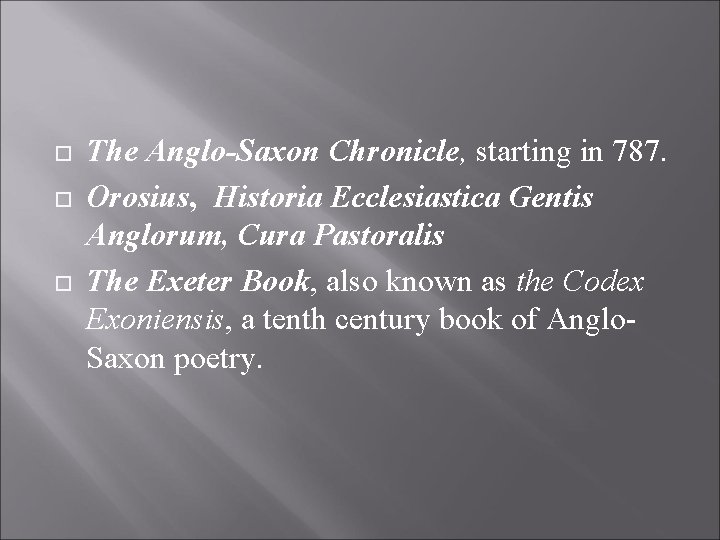  The Anglo-Saxon Chronicle, starting in 787. Orosius, Historia Ecclesiastica Gentis Anglorum, Cura Pastoralis