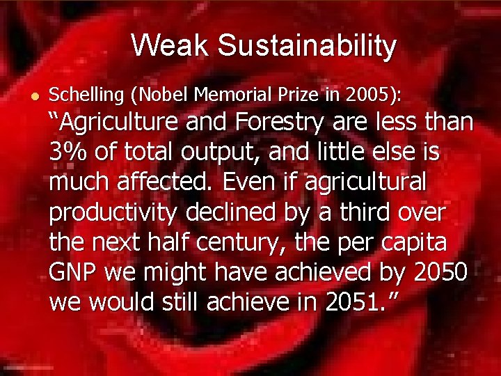 Weak Sustainability Schelling (Nobel Memorial Prize in 2005): “Agriculture and Forestry are less than