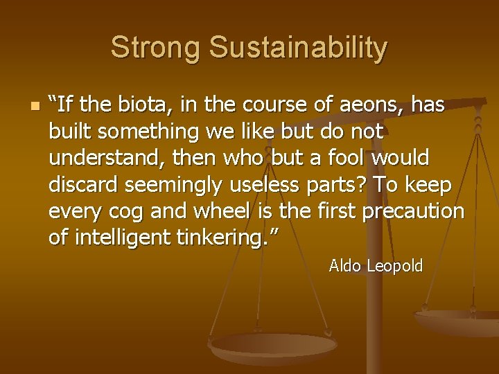 Strong Sustainability n “If the biota, in the course of aeons, has built something
