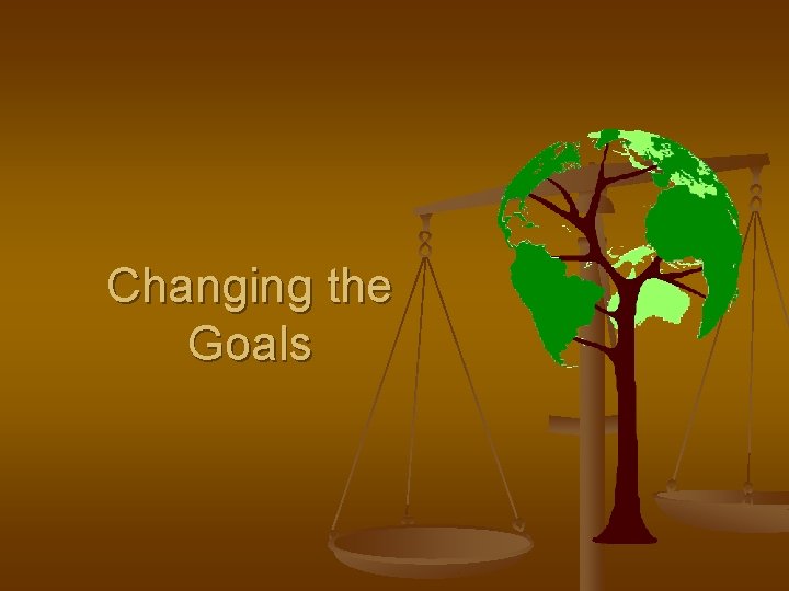 Changing the Goals 