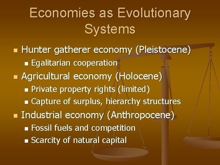 Economies as Evolutionary Systems n Hunter gatherer economy (Pleistocene) n n Egalitarian cooperation Agricultural
