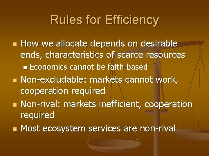 Rules for Efficiency n How we allocate depends on desirable ends, characteristics of scarce