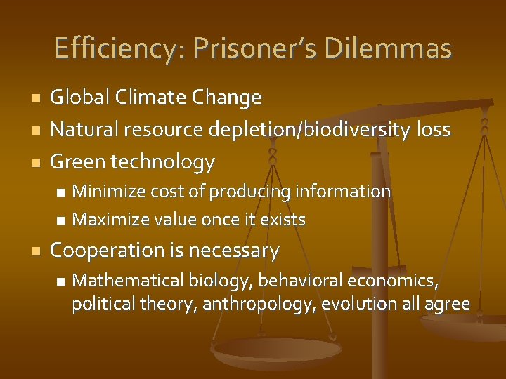 Efficiency: Prisoner’s Dilemmas n n n Global Climate Change Natural resource depletion/biodiversity loss Green
