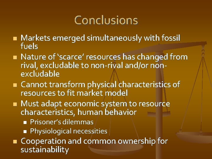 Conclusions n n Markets emerged simultaneously with fossil fuels Nature of ‘scarce’ resources has