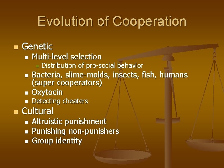 Evolution of Cooperation n Genetic n Multi-level selection n n Distribution of pro-social behavior