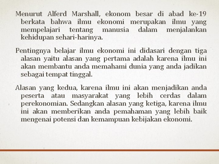 Menurut Alferd Marshall, ekonom besar di abad ke-19 berkata bahwa ilmu ekonomi merupakan ilmu