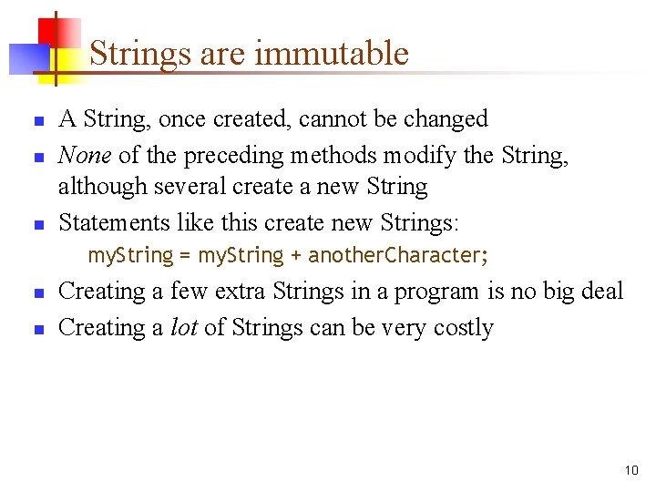 Strings are immutable n n n A String, once created, cannot be changed None