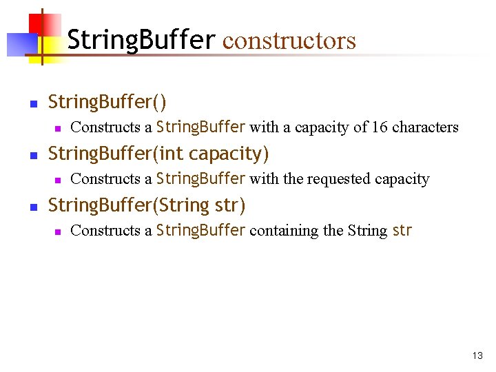 String. Buffer constructors n String. Buffer() n n String. Buffer(int capacity) n n Constructs