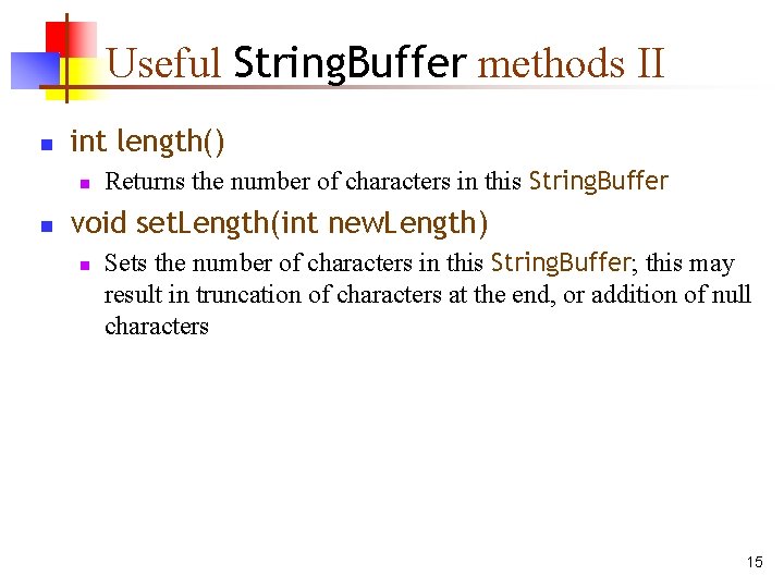 Useful String. Buffer methods II n int length() n n Returns the number of