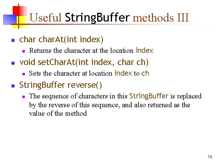 Useful String. Buffer methods III n char. At(int index) n n void set. Char.