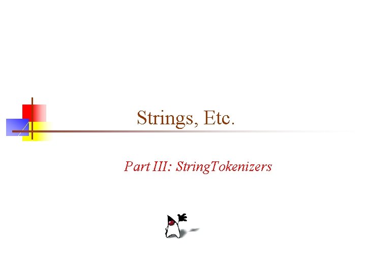 Strings, Etc. Part III: String. Tokenizers 