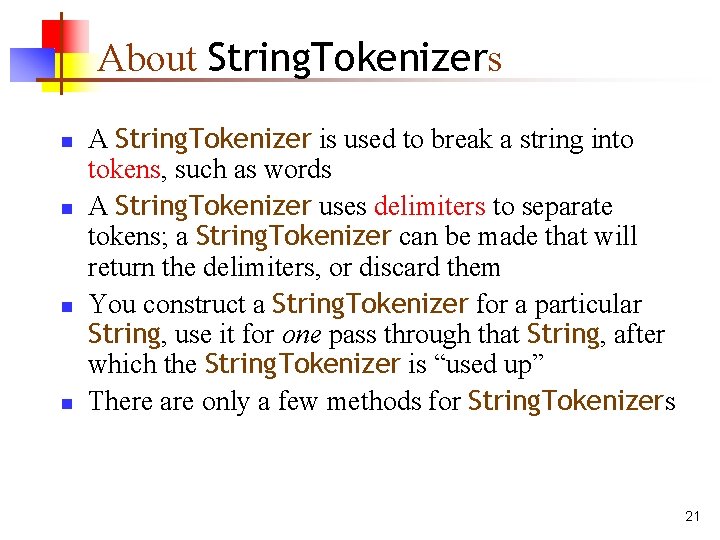 About String. Tokenizers n n A String. Tokenizer is used to break a string
