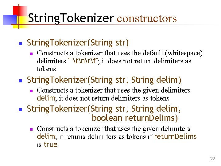 String. Tokenizer constructors n String. Tokenizer(String str) n n String. Tokenizer(String str, String delim)