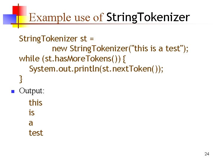 Example use of String. Tokenizer n String. Tokenizer st = new String. Tokenizer("this is