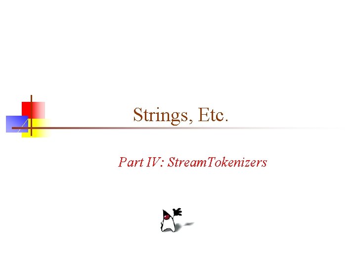 Strings, Etc. Part IV: Stream. Tokenizers 