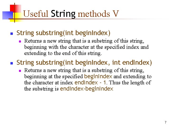 Useful String methods V n String substring(int begin. Index) n n Returns a new