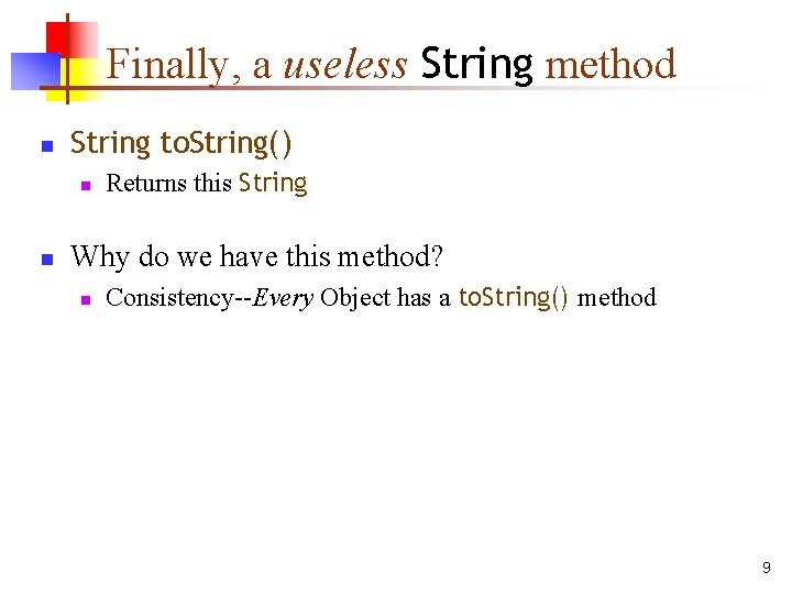 Finally, a useless String method n String to. String() n n Returns this String