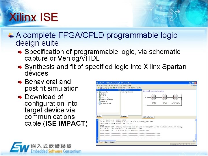 Xilinx ISE A complete FPGA/CPLD programmable logic design suite Specification of programmable logic, via